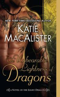 The Unbearable Lightness of Dragons: A Novel of the Light Dragons by Katie MacAlister - 2011-05-03