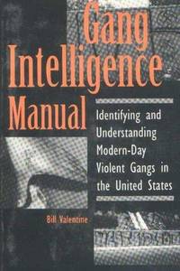 GANG INTELLIGENCE MANUAL. Identifying And Understanding Modern-Day Violent Gangs In The United...