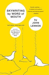 Skywriting by Word of Mouth : And Other Writings, Including &quot;The Ballad of John and Yoko by Lennon, John - 2010-05-25