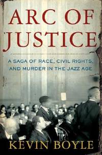 Arc of Justice: A Saga of Race, Civil Rights, and Murder in the Jazz Age by Kevin Boyle