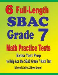 6 Full-Length SBAC Grade 7 Math Practice Tests: Extra Test Prep to Help Ace the SBAC Grade 7 Math...