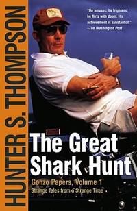 The Great Shark Hunt : Strange Tales from a Strange Time (Gonzo Papers Volume I). by Thompson, Hunter S - 2003