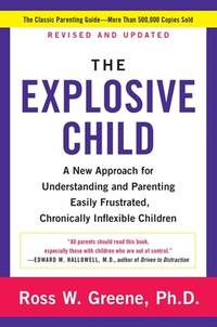 The Explosive Child: A New Approach for Understanding and Parenting Easily Frustrated,...