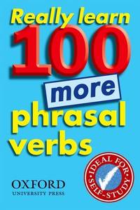 REALLY LEARN 100 MORE PHRASAL VERBS