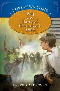 Boys of Wartime Will at the Battle of Gettysburg 1863 by Laurie Calkhoven - 2011-02