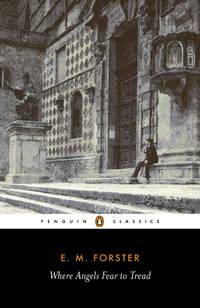 Where Angels Fear to Tread (Penguin Classics) by E. M. Forster - 2008-02-26