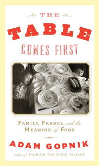THE TABLE COMES FIRST: FAmily, France, and the Meaning of Food