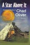 A Star Above It:  Selected Stories of Chad Oliver Volume 1