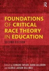 FOUNDATIONS OF CRITICAL RACE THEORY IN EDUCATION