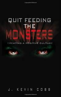 Quit Feeding the Monsters - Creating a Positive Culture