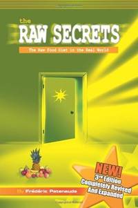 The Raw Secrets - The Raw Food Diet in the Real World, 3rd Edition by Frederic Patenaude - Paperback - First Edition - 2006 - from Riverwood's Books (SKU: 12381)