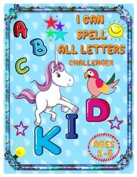 I Can Spell All Letters Challenger: ABC's for Pre-schoolers and Toddlers. Play and Learn Letters...