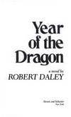 YEAR OF THE DRAGON By ROBERT DALEY 1981 First Edition