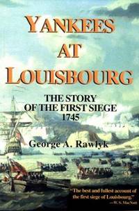 Yankees At Louisbourg :  the story of the first seige, 1745