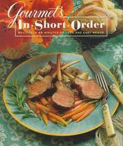 Gourmet's In Short Order : Recipes in 45 Minutes or Less and Easy Menus