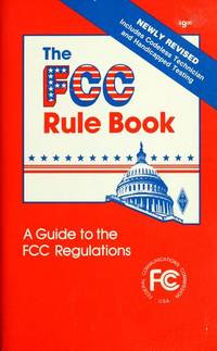 The FCC Rule Book (Publication No. 47 of the Radio Amateur's Library)