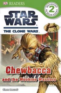 DK Readers L2: Star Wars: The Clone Wars: Chewbacca and the Wookiee Warriors