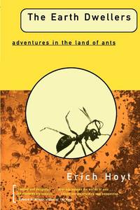 The EARTH DWELLERS: Adventures in the Land of Ants by Hoyt, Erich - 1997