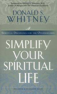 Simplify Your Spiritual Life: Spiritual Disciplines for the Overwhelmed