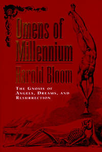 Omens of Millennium: The Gnosis of Angels, Dreams, and Resurrection by Bloom, Harold - 1996-09-04