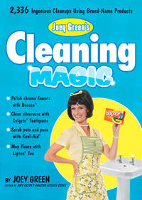 Joey Green's Cleaning Magic: 2,336 Ingenious Cleanups Using Brand-Name Products