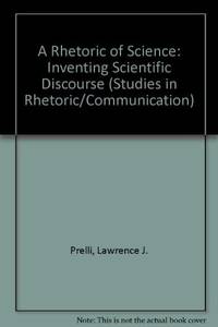 A Rhetoric of Science: Inventing Scientific Discourse (Studies in Rhetoric/Communication)