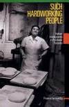 Such Hardworking People: Italian Immigrants in Postwar Toronto (Mcgill-Queen's Studies in...