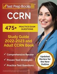 CCRN Study Guide 2022 - 2023: 475+ Practice Exam Questions and Adult CCRN Book: [Updated Review...