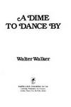 A Dime to Dance By by Walker, Walter - 1983