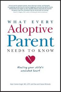 What Every Adoptive Parent Needs to Know: Healing Your Child's Wounded Heart