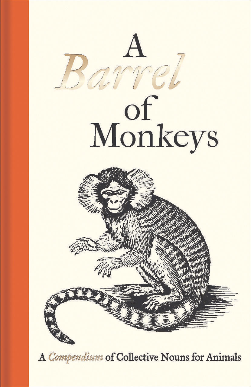 A Barrel of Monkeys A Compendium of Collective Nouns for Animals by