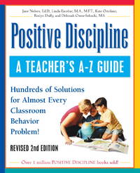 Positive Discipline: A Teacher&#039;s A-Z Guide, Revised 2nd Edition: Hundreds of Solutions for Every Possible Classroom Behavior Problem by Nelsen, Jane