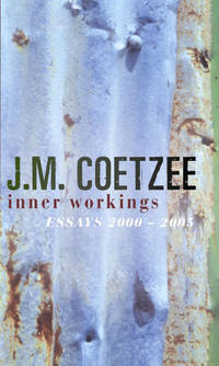 Inner Workings: Literary Essays 2000-2005 by Coetzee, J.M