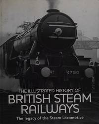 cover of The Illustrated History of British Steam Railways