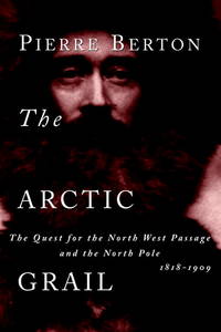 image of The Arctic Grail: The Quest for the North West Passage and the North Pole, 1818-1909