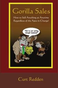 Gorilla Sales: How to Sell Anything Anytime Regardless of the Apes in Charge!
