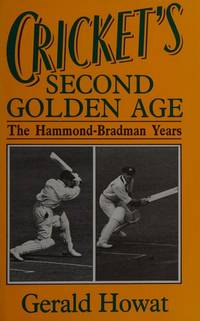 Cricket's Second Golden Age. The Hammond - Bradman Years. by Gerald Howat - 1st Edition - 1989 - from Brimstones (SKU: 465003)