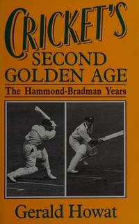 CRICKET'S SECOND GOLDEN AGE: The Hammond-Bradman Years.