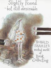 image of Slightly Foxed - But Still Desirable: Ronald Searle's Wicked World of Book Collecting