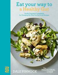 Eat Your Way to a Healthy Gut: Tackle Digestive Complaints by Changing the Way You Eat, in 50...
