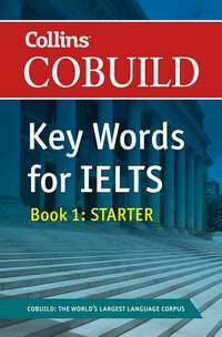 Collins COBUILD Key Words for IELTS: Book 1 Starter IELTS 4-5. 5 (B1+) (Collins English for IELTS)