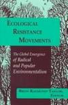 Ecological Resistance Movements : The Global Emergence of Radical and Popular Environmentalism