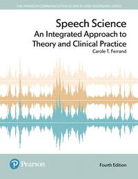 Speech Science: An Integrated Approach To Theory And Clinical Practice (4th Edition) - 