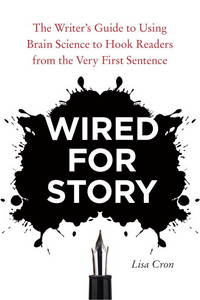 Wired for Story: The Writer's Guide to Using Brain Science to Hook Readers from the Very First...