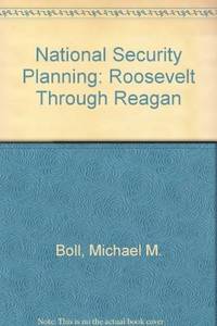 National Security Planning: Roosevelt Through Reagan by Boll, Michael M - 1988