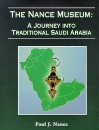 The Nance Museum: A Journey Into Traditional Saudi Arabia by Nance, Paul J - 1999-04-10