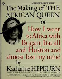 The Making of the African Queen or How I Went to Africa with Bogart, Bacall and Huston and Almost Lost My Mind de Katharine Hepburn - 1988