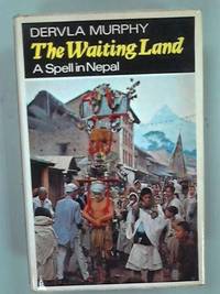 The Waiting Land: A Spell in Nepal by Dervla Murphy - 1969