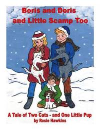 Boris and Doris and Little Scamp Too: A Tale of Two Cats - and One Little Pup