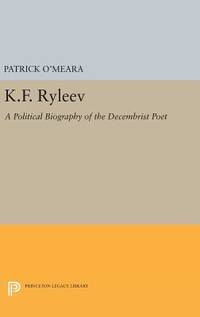 K.F. Ryleev: A Political Biography of the Decembrist Poet (Princeton Legacy Library) [Hardcover]...